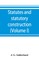Statutes and statutory construction, including a discussion of legislative powers, constitutional regulations relative to the forms of legislation and to legislative procedure (Volume I)