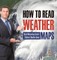 How to Read Weather Maps Basic Meteorology Grade 5 Children's Weather Books