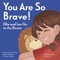 You Are So Brave!