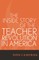 The Inside Story of the Teacher Revolution in America
