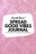 Do Not Read! Spread Good Vibes Journal