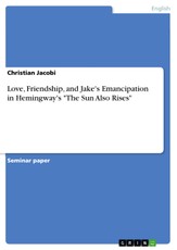 Love, Friendship, and Jake's Emancipation in Hemingway's "The Sun Also Rises"