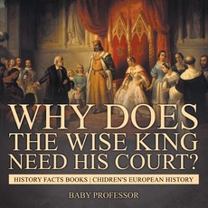 Why Does The Wise King Need His Court? History Facts Books Chidren's European History Why Does The Wise King Need His Court? History Facts Books Chidren's European History