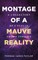 Montage of A Mauve Reality