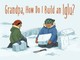 Grandpa, How Do I Build an Iglu?