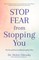 Stop Fear From Stopping You