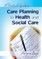 A Practical Guide to Care Planning in Health and Social Care