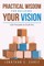 Practical Wisdom for Building Your Vision