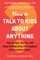How to Talk to Kids about Anything
