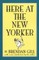 Here at the New Yorker