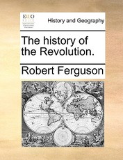 The History of the Revolution. The History of the Revolution.