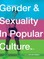 Understanding Gender and Sexuality in Popular Culture