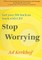 Stop Worrying