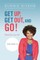 Get Up, Get Out, And Go!