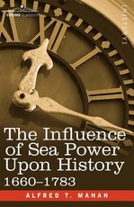 The Influence of Sea Power Upon History, 1660 - 1783 The Influence of Sea Power Upon History, 1660 - 1783