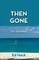 Then Gone