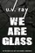 We Are Glass