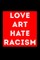 Love Art Hate Racism