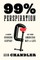 99% Perspiration
