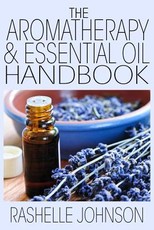 The Aromatherapy & Essential Oils Handbook The Aromatherapy & Essential Oils Handbook