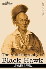 The Autobiography of Black Hawk The Autobiography of Black Hawk
