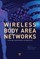 Wireless Body Area Networks
