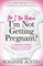Am I the Reason I'm Not Getting Pregnant?