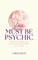 You Must Be Psychic