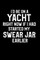 I'd Be On A Yacht Right Now If I Had Started My Swear Jar Earlier