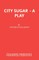 City Sugar - A Play