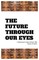 The Future Through Our Eyes