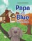 Papa and Blue