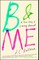 B & Me