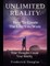 Unlimited Reality - How to Create The Life You Want - Your Thoughts Create Your Reality