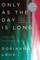 Only as the Day Is Long