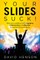 Your Slides Suck!