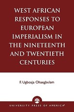 West African Responses to European Imperialism in the Nineteenth and Twentieth Centuries West African Responses to European Imperialism in the Nineteenth and Twentieth Centuries