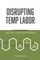 Disrupting Temp Labor
