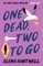 One Dead, Two to Go
