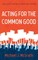 Acting for the Common Good
