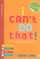 I Can&#8242;t Do That!