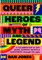 Queer Heroes of Myth and Legend