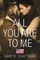 All You Are to Me