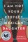 I Am Not Your Perfect Mexican Daughter