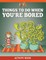 Things to Do When You're Bored Activity Book