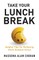 Take Your Lunch Break