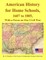 American History for Home Schools, 1607 to 1885, with a Focus on Our Civil War