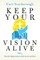 Keep Your Vision Alive