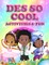 Des So Cool Activities & Fun