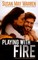 Playing with Fire